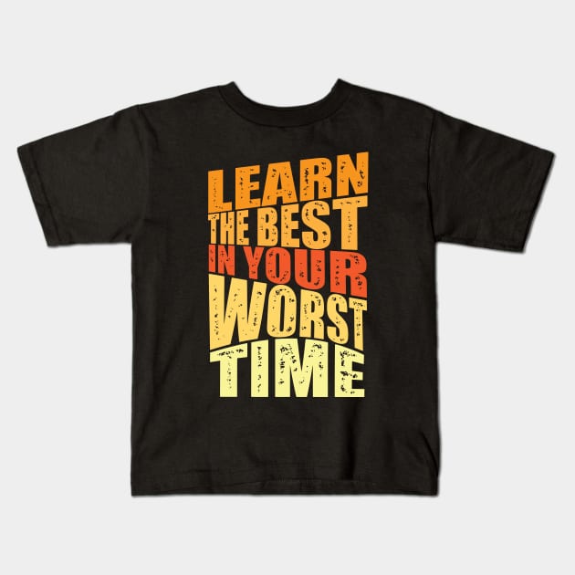 learn the best in your worst time Kids T-Shirt by Mako Design 